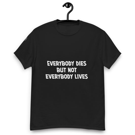 T-shirt Everybody dies but not everybody lives