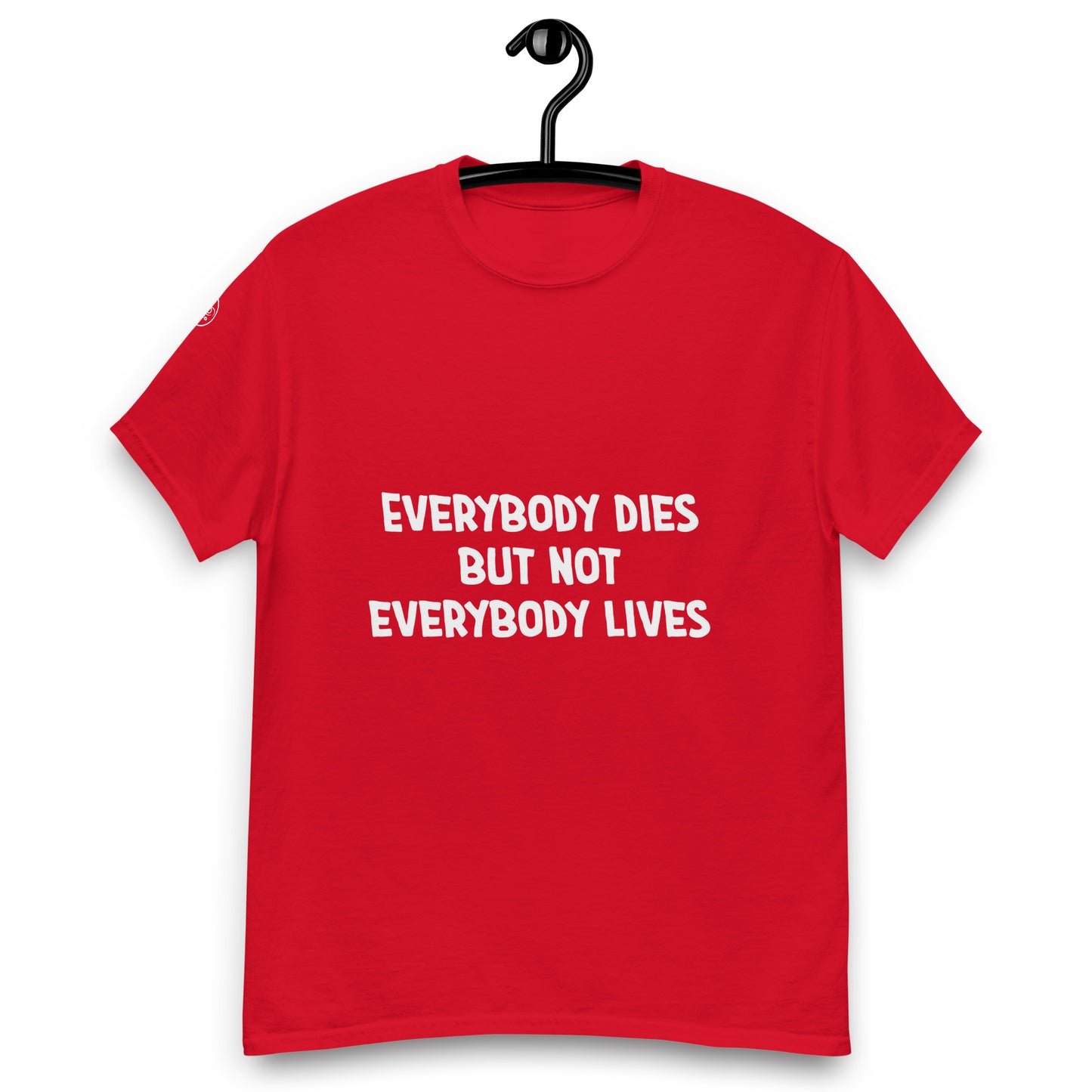 T-shirt Everybody dies but not everybody lives