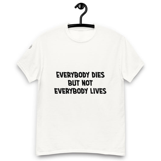 T-shirt Everybody dies but not everybody lives